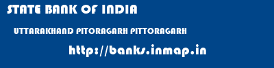 STATE BANK OF INDIA  UTTARAKHAND PITORAGARH PITTORAGARH   banks information 